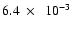 $6.4~\times~~10^{-3}$