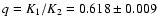 $q=K_1/K_2=0.618 \pm 0.009$