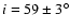 $i=59\pm3^{\circ}$
