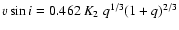 $ v \sin i = 0.462~K_{2}~q^{1/3} (1 + q)^{2/3} $