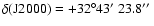 $\delta({\rm J}2000)=+32\degr43\hbox{$^\prime$ }23.8\hbox{$^{\prime\prime}$ }$