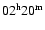 $02^{\rm h}20^{\rm m}$