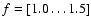 $f = [1.0 \dots 1.5]$