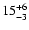 $15^{\rm +6}_{-3}$