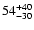 $54^{\rm +40}_{-30}$