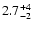 $2.7^{\rm +4}_{-2}$