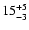 $15^{\rm +5}_{-3}$