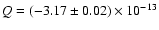 $Q = (-3.17 \pm 0.02) \times 10^{-13}$
