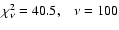 $\chi^{2}_{\nu}= 40.5,
\;\;\; \nu = 100$