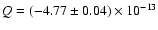 $Q = (-4.77 \pm 0.04) \times 10^{-13}$