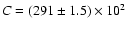 $C = (291 \pm 1.5) \times 10^{2}$