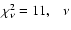 $\chi^{2}_{\nu}= 11,
\;\;\; \nu$