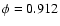 $\phi =0.912$