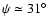 $\psi \simeq 31\hbox{$^\circ$ }$