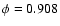 $\phi=0.908$