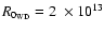 $R_{0_{\rm WD}} = 2~\times 10^{13}$