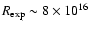 $R_{\rm exp} \sim8\times 10^{16}$
