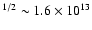 $^{1/2} \sim 1.6\times 10^{13}$