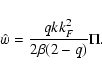 \begin{displaymath}\hat w = \frac{qk k_F^2}{2\beta(2-q)}\Pi.
\end{displaymath}