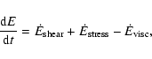 \begin{displaymath}\frac{{\rm d}E}{{\rm d}t} = \dot E_{{\rm shear}} + \dot E_{{\rm stress}}
-\dot E_{{\rm visc}},
\end{displaymath}