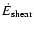 $\dot E_{{\rm shear}}$
