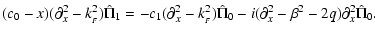 $\displaystyle (c_0-x)(\partial_x^2 - k_{_F}^2)\hat\Pi_1 =
-c_1(\partial_x^2 - k_{_F}^2)\hat\Pi_0
-i(\partial_x^2 - \beta^2 - 2q)
\partial_x^2\hat\Pi_0.$