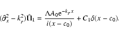 \begin{displaymath}(\partial_x^2 - k_{_F}^2)\hat\Pi_1 = \frac{\Lambda A_0 {\rm e}^{-k_{_F}x}}{i(x-c_0)}
+ C_1\delta(x-c_0).
\end{displaymath}