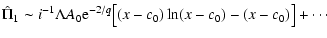 $\displaystyle \hat\Pi_{1} \sim i^{-1}\Lambda A_0 {\rm e}^{-2/q}\bigl[(x-c_0)\ln(x-c_0) - (x-c_0)\bigr] + \cdots$