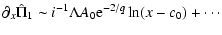 $\displaystyle \partial_x\hat\Pi_{1} \sim i^{-1}\Lambda A_0{\rm e}^{-2/q}\ln(x-c_0) + \cdots$