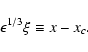 \begin{displaymath}\epsilon^{1/3}\xi \equiv x-x_c.
\end{displaymath}