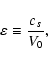 \begin{displaymath}\varepsilon \equiv \frac{c_s}{V_0},
\end{displaymath}