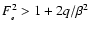 $F_{_\epsilon}^2 > 1 + 2q/\beta^2$