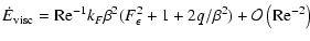 $\displaystyle \dot E_{{\rm visc}} = {{\rm Re}^{-1}}k_F\beta^2(F_\epsilon^2 +1 + 2q/\beta^2) + {\cal O}\left({{\rm Re}^{-2}}\right)$