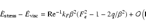\begin{displaymath}\dot E_{{\rm stress}} - \dot E_{{\rm visc}} =
{{\rm Re}^{-1}}...
...lon^2 -1 - 2q/\beta^2) + {\cal O}\left({{\rm Re}^{-2}}\right).
\end{displaymath}