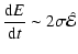 $\displaystyle \frac{{\rm d}E}{{\rm d}t} \sim 2\sigma{\hat{\cal E}}$
