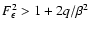 $F_\epsilon^2 > 1 + 2q/\beta^2$