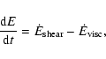 \begin{displaymath}\frac{{\rm d}E}{{\rm d}t} = \dot E_{{\rm shear}} - \dot E_{{\rm visc}},
\end{displaymath}