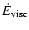 $\dot E_{{\rm visc}}$