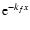 $ {\rm e}^{-k_f x}$