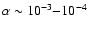 $\alpha\sim 10^{-3} {-} 10^{-4}$