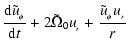 $\displaystyle \frac{{\rm d}\tilde u_{_\phi}}{{\rm d}t} + 2\tilde\Omega_0 u_{_r}
+\frac{\tilde u_{_\phi} u_{_r}}{r}$