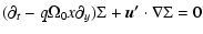 $\displaystyle (\partial_t - q\Omega_0x \partial_y)\Sigma + \vec{u'}\cdot
\nabla \Sigma = 0$
