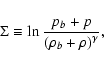 \begin{displaymath}\Sigma \equiv \ln\frac{p_b + p}{\left(\rho_b +
\rho\right)^\gamma},
\end{displaymath}