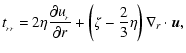 $\displaystyle t_{_{rr}} = 2\eta
\frac{\partial u_{_r}}{\partial r}
+\left(\zeta - \frac{2}{3}\eta\right)\nabla_{r}\cdot\vec{u},$