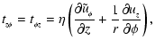 $\displaystyle t_{_{z \phi}} = t_{_{\phi z}} = \eta\left( \frac{\partial \tilde
u_{_\phi}}{\partial z} +\frac{1}{r}\frac{\partial u_{_z}}{\partial
\phi}
\right),$