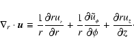 \begin{displaymath}\nabla_{r}\cdot\vec{u} \equiv
\frac{1}{r}\frac{\partial r u_...
...i}}{\partial \phi}
+\frac{\partial r u_{_z}}{\partial z}\cdot
\end{displaymath}