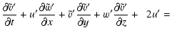 $\displaystyle \frac{\partial \tilde v'}{\partial t} +u'\frac{\partial \tilde
w'...
...al \tilde v'}{\partial y}
+w'\frac{\partial \tilde v'}{\partial z} + \ \ 2 u' =$