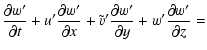 $\displaystyle \frac{\partial w'}{\partial t} +u'\frac{\partial w'}{\partial x}
+\tilde v'\frac{\partial w'}{\partial y} +w'\frac{\partial
w'}{\partial z}
=$