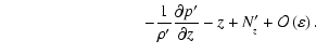 $\displaystyle \hskip 3.0cm -\frac{1}{\rho'}\frac{\partial p'}{\partial z} - z
+N_{_z}' + {\cal O}\left({\varepsilon}\right).$