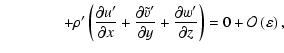 $\displaystyle \qquad \qquad+\rho'\left( \frac{\partial
u'}{\partial x} +\frac{\...
...frac{\partial w'}{\partial z}
\right) = 0 + {\cal O}\left({\varepsilon}\right),$